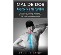 Mal De Dos - Approches Naturelles: Prévenir Et Soulager La Douleur Exercices - Étirements - Lombaires Top 10 Des Remèdes Naturels (Maladies Et ... - Arthrose - Fibromyalgie - Rhumatismes)