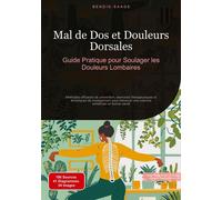 Mal de Dos et Douleurs Dorsales: Guide Pratique pour Soulager les Douleurs Lombaires: Méthodes efficaces de prévention, exercices thérapeutiques et ... une colonne vertébrale en bonne santé