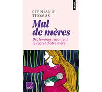 Stephanie Thomas – Mal de mères – Dix femmes racontent le regret d'être mère – Points Poche – Essai