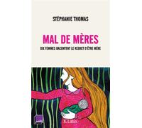 Mal de mères Dix femmes racontent le regret d'être mère - Stephanie Thomas - Lattes - broché - Essai
