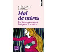 Mal de mères Dix femmes racontent le regret d'être mère - Stephanie Thomas - Points - Poche - Essai
