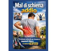 Mal di schiena addio: Il sistema naturale per tornare a muoverti libero in meno di 30 giorni