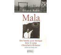 Mala - Une Femme Juive Héroïque Dans Le Camp D'auschwitz-Birkenau