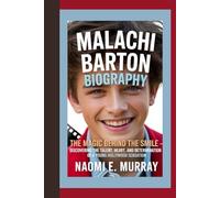 MALACHI BARTON BIOGRAPHY: The Magic Behind the Smile - Discovering the Talent, Heart, and Determination of a Young Hollywood Sensation