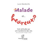 Malade et... heureux ? Huit attitudes qui ont transformé des vies CD audio - Lucie Mandeville - Stanke Alexandre - Texte lu (CD) - Textes lus CD