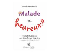 Malade Et Heureux ? - Huit Attitudes Qui Ont Transformé Des Vies (Et Qui Pourraient Changer La Vôtre) (1cd Audio Mp3)