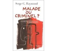 Malade ou criminel ? Serge G. Raymond (Auteur)