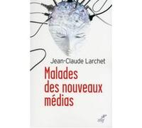 Malades des nouveaux médias Jean-Claude Larchet (Auteur)