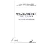 Malades, médecins et épilepsies Une approche anthropologique - Karine Aledo Remillet - L'harmattan - broché - Essai