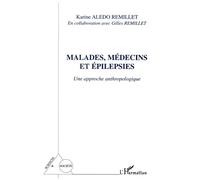 Malades, médecins et épilepsies Une approche anthropologique - Karine Aledo Remillet - L'harmattan - broché - Essai