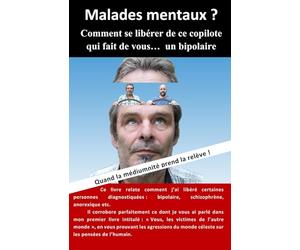 Malades mentaux ? Comment se libérer de ce copilote qui fait de vous… un bipolaire: Quand la médiumnité prend la relève