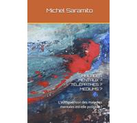 MALADES MENTAUX ? TÉLÉPATHES ? MEDIUMS ?: L'autoguérison des maladies mentales est-elle possible ?
