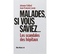 Malades, si vous saviez...: Les scandales des hôpitaux