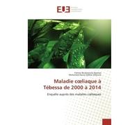 Maladie coeliaque A Tebessa de 2000 A 2014 EnquEte auprEs des malades coeliaques - Fatima Djamaa - Universitaires Europeennes - broché - Etude