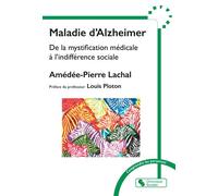 Maladie d'Alzheimer De la mystification médicale à l'indifférence sociale - Amédée-Pierre Lachal - Chronique Sociale - broché - Guide