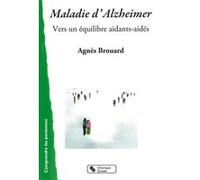 Maladie d'alzheimer vers un equilibre aidants aides Agnès Brouard (Auteur)