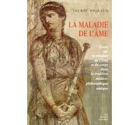 La Maladie De L'âme - Etude Sur La Relation De L'âme Et Du Corps Dans La Tradition Médico-Philosophique Antique