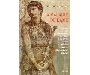 Maladie de l'âme. Etude sur la relation de l'âme et du corps dans la tradition médico-philosophique antique
