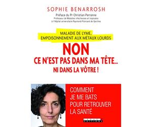 Maladie de lyme : Empoisonnement aux métaux lourd, non ce n'est pas dans ma tê: Comment je me bats pour retrouver la santé