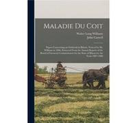Maladie Du Coit Papers Concerning an Outbreak in Illinois Noticed by Dr. Williams in 1886 Extracted From the Annual Reports of the Board of Livestock Comm Walter Long 18561945 WilliamsWalter Long 1856