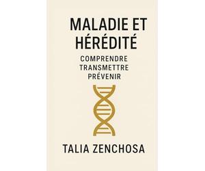 MALADIE ET HÉRÉDITÉ : COMPRENDRE, TRANSMETTRE, PRÉVENIR: Et si ce livre était le point de départ d’une vie plus légère ? Un guide essentiel pour ... la conscience plutôt que la répétition.