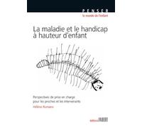 Maladie et le handicap à hauteur d'enfant - Perspectives de prise en charge pour les proches et les intervenants