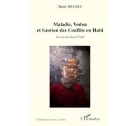 Maladie, Vodou et Gestion des Conflits en Haïti Le cas du Kout Poud - Marie Meudec - L'harmattan - broché - Essai