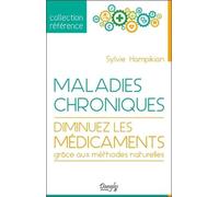 Maladies Chroniques - Diminuez Les Médicaments Grâce Aux Méthodes Naturelles