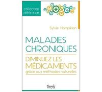 Maladies Chroniques - Diminuez Les Médicaments Grâce Aux Méthodes Naturelles