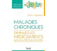 Maladies chroniques - Diminuez les médicaments grâce aux méthodes naturelles
