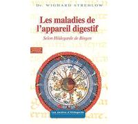 Maladies de l'appareil digestif: Selon Hildegarde de Bingen