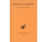 Maladies des femmes. Tome III : Livre III Soranos D'ephèse (Auteur)