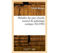 Maladies des pays chauds, manuel de pathologie exotique - Patrick Manson - Hachette Bnf - broché - Livre