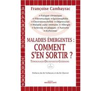 Maladies émergentes : comment s'en sortir ?: Témoignages-Découvertes-Guérisons