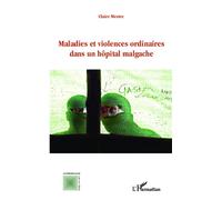 Maladies et violences ordinaires dans un hôpital malgache - Claire Mestre - L'harmattan - broché - Etude