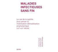 Maladies Infectieuses Sans Fin - Le Cas De La Syphilis Pour Penser La Mobilisation-Démobilisation Prophylactique (Xxe-Xxie Siècle)
