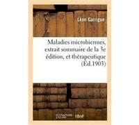 Maladies microbiennes, extrait sommaire de la 3e édition, et thérapeutique Léon Garrigue (Auteur)