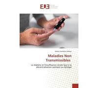Maladies Non Transmissibles Le diabète et l'insuffisance rénale face à la décentralisation sanitaire au Sénégal - Malick Ndiaye - Universitaires Europeennes - broché - Livre
