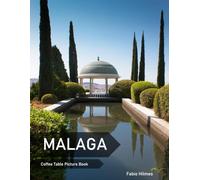 Malaga: A Coffee Table Picture Book, An Ideal Gift for Travel and Tourism Enthusiasts, Promoting Relaxation and Meditation.