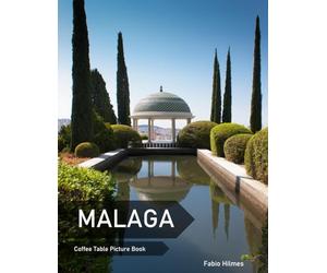 Malaga: A Coffee Table Picture Book, An Ideal Gift for Travel and Tourism Enthusiasts, Promoting Relaxation and Meditation.