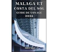 MALAGA ET COSTA DEL SOL GUIDE DE VOYAGE: Votre guide touristique pour un séjour mémorable lors de votre visite de cette destination.