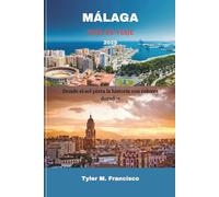 MÁLAGA GUÍA DE VIAJE 2025: Donde el sol pinta la historia con colores dorados