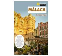 Málaga Guía de Viaje: Descubre las playas, los rincones escondidos, la gastronomía, los recorridos a pie, las atracciones imprescindibles y las excursiones de un día en Andalucía
