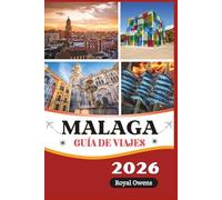 Malaga Guía de viajes 2026 (a todo color): Descubra las maravillas atemporales de la Costa del Sol: desde antiguas fortalezas hasta playas doradas y animadas noches de tapas.