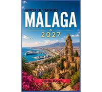 MÁLAGA GUIDA DI VIAGGIO 2027: La guida definitiva per gli intenditori alle spiagge della Costa del Sol, ai monumenti storici, alla cucina autentica, ... nascosti e alle esperienze indimenticabili.