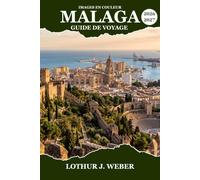 Malaga Guide de voyage 2026-2027: La côte ensoleillée d'Andalousie, ses plages, Bars à tapas et lieu de naissance de Picasso