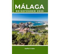 MÁLAGA REISEFÜHRER 2025: Spanien Stadtrundfahrt buchen, Costa del Sol erkunden, historische Sehenswürdigkeiten, Strände, Kultur, BudgetTipps, Top-Attraktionen, Reiseroute, Küste und versteckte Juwelen