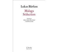 Malaga / Séduction Lukas Barfuss (Auteur), Hélène Mauler (Traduction), René Zahnd (Traduction), Mathilde Sobottke (Traduction)