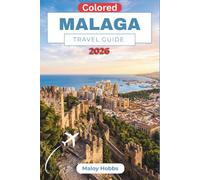 Malaga Travel Guide 2026: Explore Andalusia's Sun-Drenched Coast, Moorish History, World-Class Art, and Vibrant Local Culture