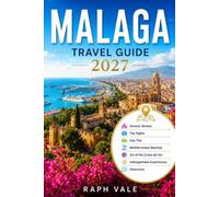 MALAGA TRAVEL GUIDE 2027: HISTORIC STREETS, MEDITERRANEAN BEACHES, AND THE ART OF THE COSTA DEL SOL